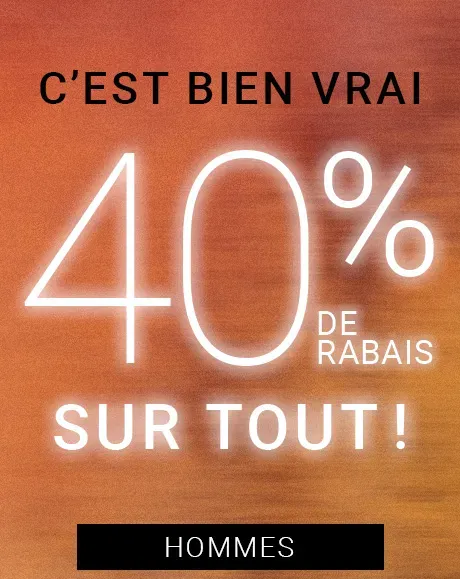 LE MEILLEUR DE LA SAISON: (JUSQU'À) 40 % DE RABAIS ÇA NOUS FAIT PLAISIR! - HOMMES