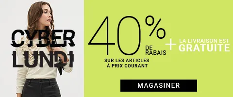 40 % DE RABAIS SUR LES ARTICLES À PRIX RÉGULIER + LIVRAISON GRATUITE FEMMES