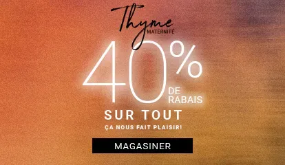 THYME MATERNITÉ: 40 % DE RABAIS SUR TOUT ÇA NOUS FAIT PLAISIR! - MAGASINER